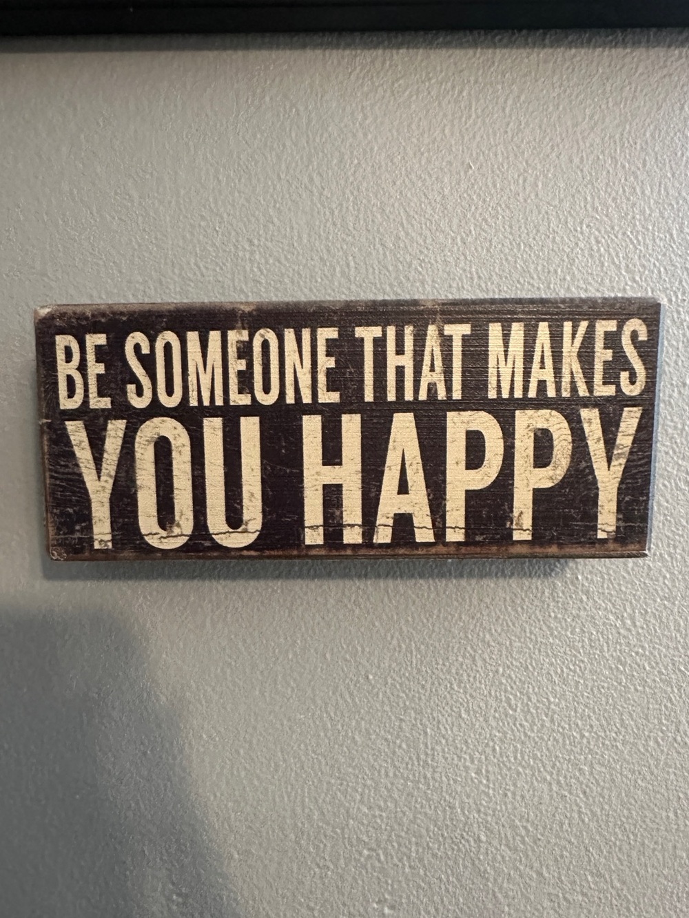 Rustic 'Be Someone That Makes You Happy' Wood Sign - Cream on Black
